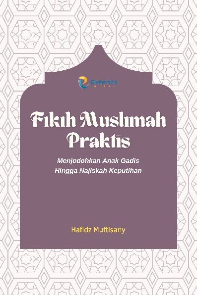 Fikih Muslimah Praktis: Menjodohkan Anak Gadis Hingga Nasjiskah Keputihan